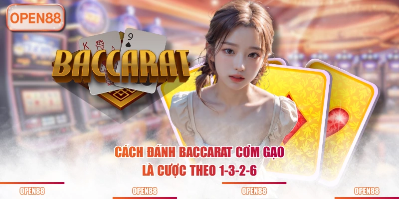 Cách đánh Baccarat cơm gạo là cược theo 1-3-2-6