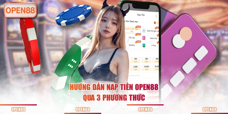 Hướng dẫn nạp tiền OPEN88 qua 3 phương thức
