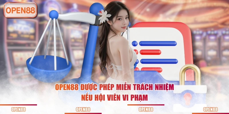 OPEN88 được phép miễn trách nhiệm nếu hội viên vi phạm