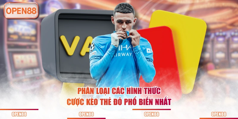 Phân loại các hình thức cược kèo thẻ đỏ phổ biến nhất